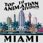 Top 10 Animation Studios in Miami